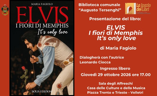 Biblioteca A.Tersenghi presenta il libro �Elvis. I fiori di Memphis. It\'s only love� di Maria Fagiolo